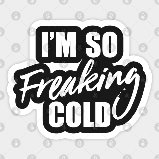 I'm So Freaking Cold Sticker by jqkart